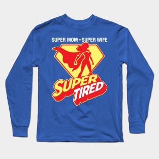 Super Mom Super Wife Super Tired Long Sleeve T-Shirt